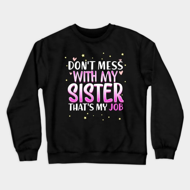 Don't mess with my Sister that's my job Crewneck Sweatshirt by savariya